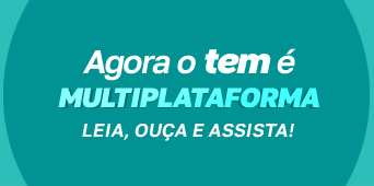 Agora o TEM é multiplataformas: leia, ouça e assista.
