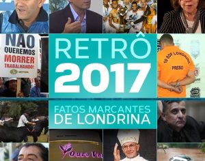 Confira a Retrospectiva 2017 com os fatos marcantes de Londrina